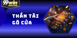 Thần Tài Gõ Cửa – Siêu Phẩm Nổ Hũ Tài Lộc Hot Nhất 99WIN