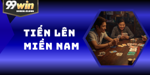 Tiến Lên Miền Nam – Trò Chơi Bài “Quốc Dân” Kịch Tính 99WIN
